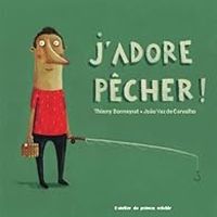 Couverture du livre J'adore nager ! J'adore pêcher ! - Thierry Bonneyrat - Joo Vaz De Carvalho