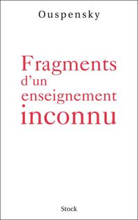 Petr Demianovitch Ouspensky - Fragment d'un enseignement inconnu