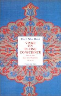 Thich Nhat Hanh - Vivre en pleine conscience