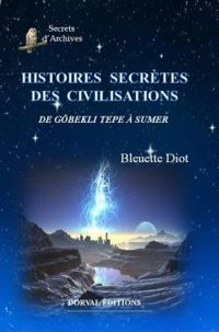 Bleuette Diot - Histoires secrètes des civilisations 