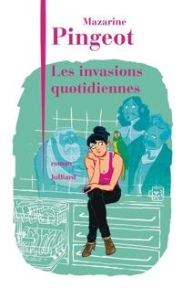 Mazarine Pingeot - Les Invasions quotidiennes