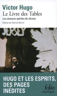 Victor Hugo - Livre des Tables : Les séances spirites de Jersey