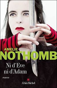 Amelie Nothomb - Ni d'Eve ni d'Adam