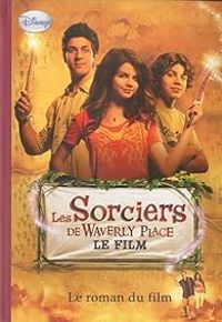 Walt Disney - Les Sorciers de Waverly Place - Le roman du film