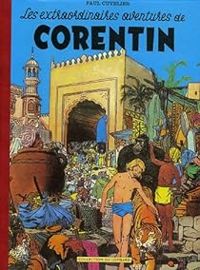 Couverture du livre Les extraordinaires aventures de Corentin - Paul Cuvelier - Jacques Alexander