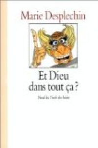 Couverture du livre Et Dieu dans tout ça ? - Marie Desplechin