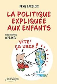 Denis Langlois -  Plantu - La politique expliquée aux enfants