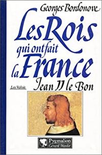 Georges Bordonove - Jean II le Bon