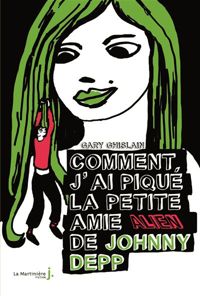 Gary Ghislain - Comment j'ai piqué la petite amie alien de Johnny