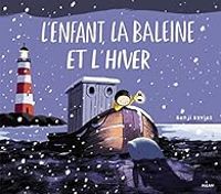 Benji Davies - L'enfant, la baleine et l'hiver