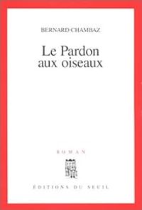 Couverture du livre Le pardon aux oiseaux - Bernard Chambaz