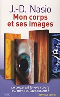 Juan David Nasio - Mon corps et ses images