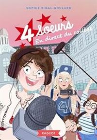 Sophie Rigal Goulard - Quatre soeurs : En direct du collège