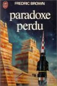 Fredic Brown - Paradoxe perdu : Science fiction