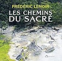 Frederic Lenoir - Les chemins du sacré