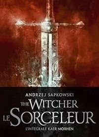 Andrzej Sapkowski - Le sorceleur - Intégrale Kaer Morhen