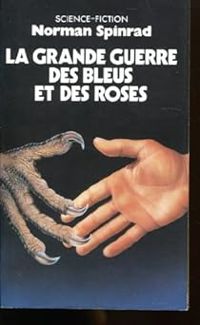 Norman Spinrad - La grande guerre des bleus et des roses