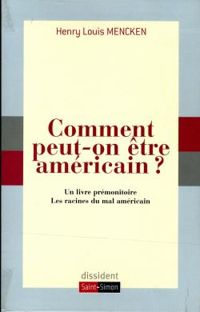 Henry Louis Mencken - Comment peut-on être américain ?