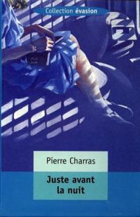 Couverture du livre Juste avant la nuit - Pierre Charras