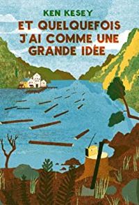 Couverture du livre Et quelquefois j'ai comme une grande idée - Ken Kesey - Nicolas Badout