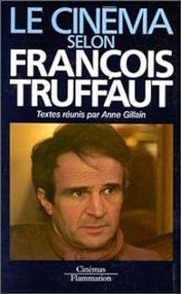 Francois Truffaut - Le cinéma selon François Truffaut