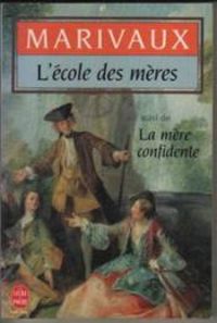 Pierre De Marivaux - L'École des mères - La mère confidente