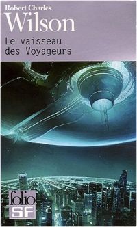 Couverture du livre Le vaisseau des Voyageurs - Robert Charles Wilson