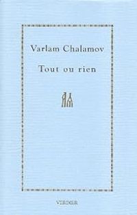 Varlam Chalamov - Tout ou rien