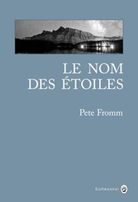 Couverture du livre Le nom des étoiles - Pete Fromm