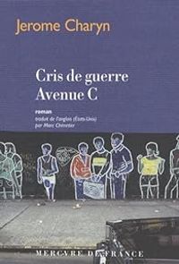 Jerome Charyn - Cris de guerre Avenue C