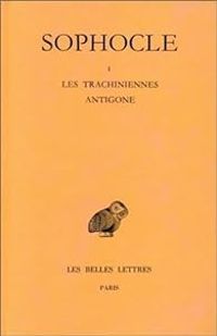  Sophocle - Tragédies I : Les Trachiniennes - Antigone