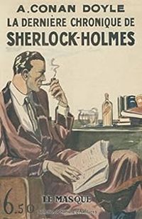 Sir Arthur Conan Doyle - La dernière chronique de Sherlock Holmes