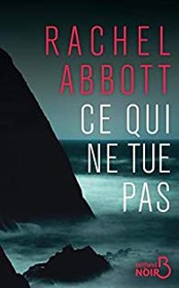 Rachel Abbott - Ce qui ne tue pas