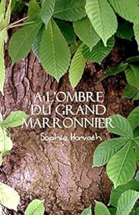 Sophie Horvath - A l'ombre du grand marronnier