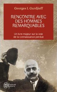 Georges-ivanovitch Gurdjieff - Rencontre avec des hommes remarquables