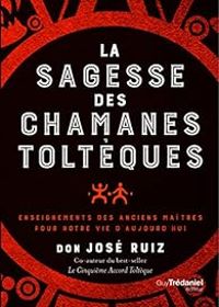  Don Jose Ruiz - La sagesse des chamans toltèques