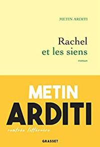 Metin Arditi - Rachel et les siens