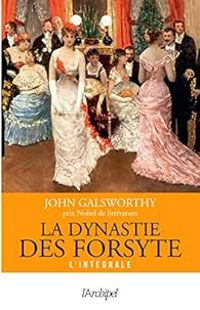 John Galsworthy - La dynastie des Forsyte - Intégrale