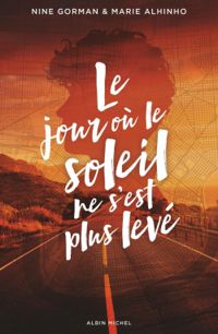 Couverture du livre Le jour où le soleil ne s'est plus levé - Nine Gorman - Marie Alhinho