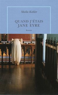 Couverture du livre Quand j'étais Jane Eyre - Sheila Kohler