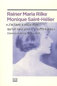 Monique Saint Helier - Rainer Maria Rilke - Correspondance (1923-1926) 