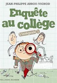 Jean Philippe Arrou Vignod - Enquête au collège - Intégrale 1