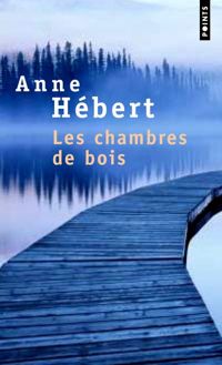 Anne Hébert - Les Chambres de bois