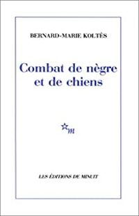 Bernard-marie Koltès - Combat de nègre et de chiens. (suivi des) Carnets