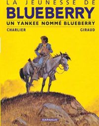 Couverture du livre Un Yankee nommé Blueberry - Jean Michel Charlier - Jean Giraud