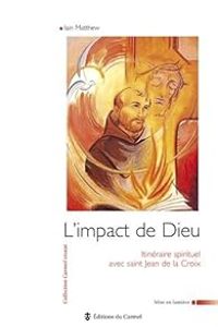 Couverture du livre L'impact de Dieu. Itinéraire spirituel avec Jean de la Croix - Jean Vanier - Iain Matthew