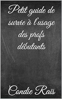 Condie Rais - Petit guide de survie à l'usage des profs débutants