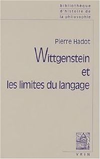 Couverture du livre Wittgenstein et les limites du langage. Suivi d'une lettre de GEM Anscombe et de Logique et littérat - Pierre Hadot