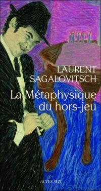 Laurent Sagalovitsch - La métaphysique du hors-jeu