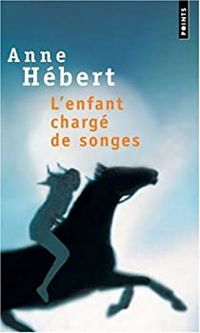 Couverture du livre L'Enfant chargé de songes - Anne Hebert